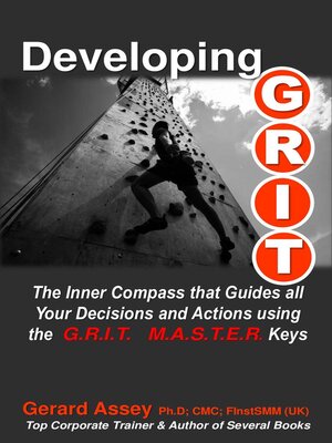 cover image of Developing G.R.I.T.  the Inner Compass that Guides All Your Decisions and Actions using  the G.R.I.T. M.A.S.T.E.R. Keys